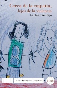 CERCA DE LA EMPATÍA, LEJOS DE LA VIOLENCIA. CARTAS A MI HIJO | 9786078781386 | HERNÁNDEZ CERVANTES, ALEIDA