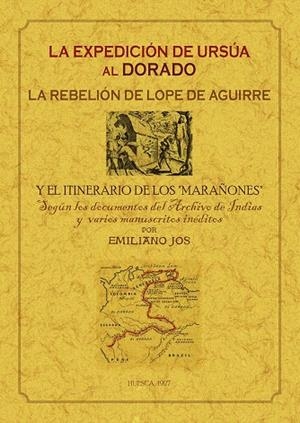 EXPEDICIÓN DE URSUA AL DORADO. LA REBELION DE LOPE DE AGUIRRE Y EL ITINERAIO DE "LOS MARAÑONES" | 9788490017210 | EMILIANO, JOS