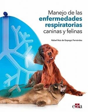 MANEJO DE LAS ENFERMEDADES RESPIRATORIAS CANINAS Y FELINAS | 9788418706745 | RUIZ DE GOPEGUI FERNANDEZ, RAFAEL