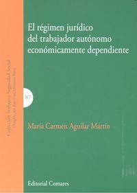 REGIMEN JURIDICO DEL TRABAJADOR AUTONOMO ECONOMICAMENTE, EL | 9788490450697 | AGUILAR MARTIN, MARIA CARMEN