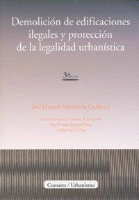 DEMOLICION DE EDIFICACIONES ILEGALES Y PROTECCION DE LA LEGALIDAD URBANÍSTICA | 9788498365153 | ARREDONDO GUTIERREZ, JOSE MANUEL