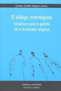 DIALOGO INTERRELIGIOSO, EL. INICIATIVAS PARA LA GESTIÓN DE LA DIVERSIDAD RELIGIOSA | 9788498368826 | CASTILLA VAZQUEZ, CARMEN