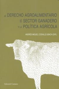 DERECHO AGROALIMENTARIO DEL SECTOR GANADERO Y LA POLÍTICA AGRÍCOLA, EL | 9788498369472 | COSIALLS UBACH, ANDRES MIGUEL