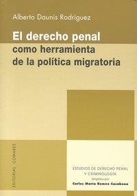 DERECHO PENAL COMO HERRAMIENTA DE LA POLITICA MIGRATORIA, EL | 9788498366341 | DAUNIS RODRIGUEZ, ALBERTO