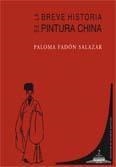 BREVE HISTORIA DE LA PINTURA CHINA | 9788498360547 | FADON SALAZAR, PALOMA