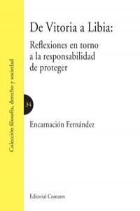 DE VITORIA A LIBIA : REFLEXIONES EN TORNO A LA RESPONSABILIDAD DE PROTEGER | 9788490450727 | FERNANDEZ RUIZ-GALVEZ, ENCARNACION