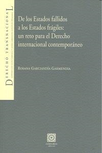 DE LOS ESTADOS FALLIDOS A LOS ESTADOS FRÁGILES: UN RETO PARA EL DERECHO INTERNACIONAL CONTEMPORÁNEO | 9788490450543 | GARCIANDIA GARMENDIA, ROSANA