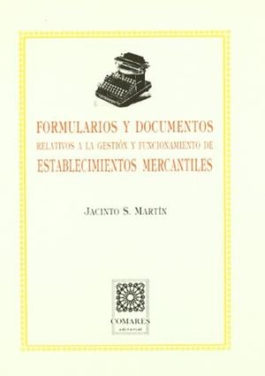 FORMULARIOS Y DOCUMENTOS RELATIVOS A LA GESTION Y FUNCIONAMIENTO DE ESTABLECIMIENTOS MERCANTILES | 9788487708732 | MARTIN MARTIN, JACINTO