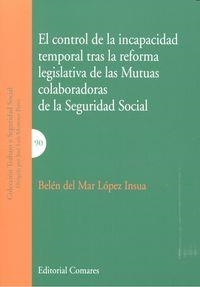 CONTROL DE LA INCAPACIDAD TEMPORAL TRAS LA REFORMA LEGISLATIVA DE LAS MUTUAS COLABORADORAS DE LA SEGURIDAD SOCIAL, EL | 9788490452592 | LOPEZ INSUA, BELEN DEL MAR