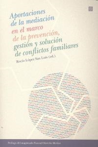 APORTACIONES DE LA MEDIACION EN EL MARCO DE LA PREVENCIÓN, GESTIÓN Y SOLUCIÓN DE CONFLICTOS FAMILIARES | 9788498368994 | LOPEZ SAN LUIS, ROCIO