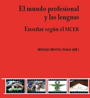 MUNDO PROFESIONAL Y LAS LENGUAS, EL. ENSEÑAR SEGUN EL MCER | 9788498365382 | MONTORO ARAQUE, MERCEDES