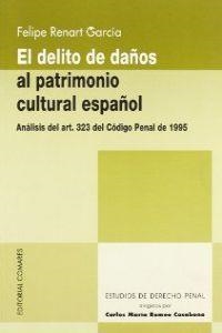DELITO DE DAÑOS AL PATRIMONIO CULTURAL ESPAÑOL, EL | 9788484444923 | RENART GARCIA, FELIPE