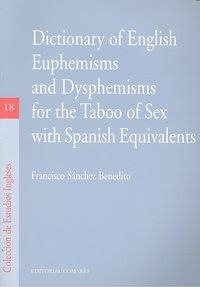 DICTIONARY OF ENGLISH EUPHEMISMS AND DYSPHEMISMS FOR THE TABOO OF SEX WITH SPANISH EQUIVALENTS | 9788498366280 | SANCHEZ BENEDITO, FRANCISCO