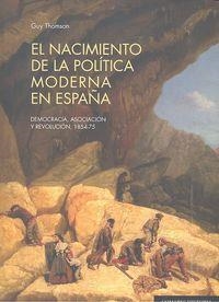 NACIMIENTO DE LA POLITICA MODERNA EN ESPAÑA, EL. DEMOCRACIA | 9788490452387 | THOMSON, GUY