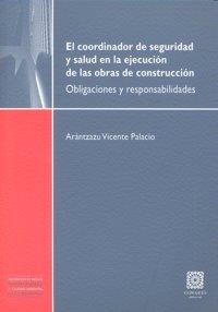 COORDINADOR DE SEGURIDAD Y SALUD EN LA EJECUCION DE LAS OBRAS DE CONSTRUCCIÓN, EL | 9788498364576 | VICENTE PALACIO, ARANTZAZU