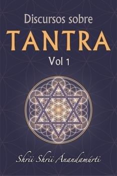 DISCURSOS SOBRE TANTRA VOLUMEN 1 | 9788417939144 | SHRII SHRII ANANDAMURTI