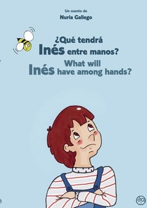 ¿QUÉ TENDRÁ INÉS ENTRE MANOS? WHAT WILL INÉS HAVE AMONG HAND | 9788418824845 | GALLEGO LÓPEZ, NURIA