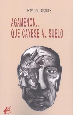 AGAMENÓN...QUE CAYESE AL SUELO | 9788419439062 | REQUES, OSWALDO