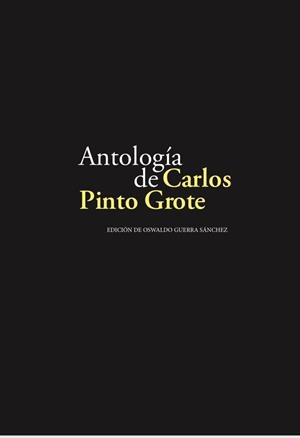 ANTOLOGÍA DE CARLOS PINTO GROTE | 9788496059658 | GUERRA SÁNCHEZ, OSWALDO