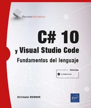 C# 10 Y VISUAL STUDIO CODE FUNDAMENTOS DEL LENGUAJE | 9782409036859 | MOMMER, CHRISTOPHE