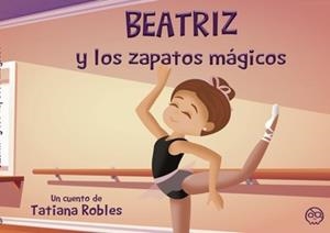 BEATRIZ Y LOS ZAPATOS MÁGICOS | 9788419076069 | ROBLES, TATIANA