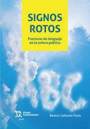 SIGNOS ROTOS FRACTURAS DE LENGUAJE EN LA ESFERA PUBLICA | 9788411307079 | GALLARDO PAULS, BEATRIZ