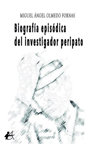 BIOGRAFÍA EPISÓDICA DEL INVESTIGADOR PERIPATO | 9788419439024 | OLMEDO, MIGUEL ANGEL
