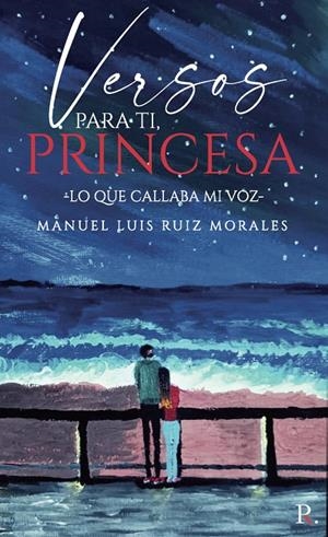 VERSOS PARA TI PRINCESA (LO QUE CALLABA MI VOZ) | 9788419342157 | RUIZ MORALES, MANUEL LUIS