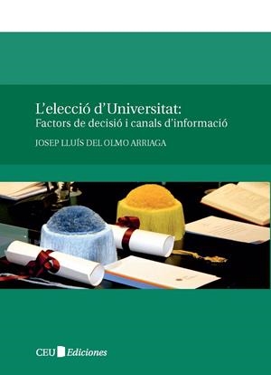 ELECCIÓ D'UNIVERSITAT, L' : FACTORS DE DECISIÓ I CANALS D'INFORMACIÓ | 9788492989461 | DEL OLMO ARRIAGA, JOSEP LLUÍS