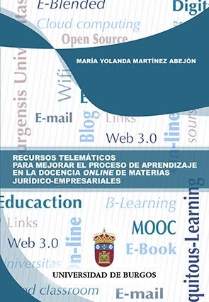 RECURSOS TELEMÁTICOS PARA MEJORAR EL RENDIMIENTO EN LA DOCENCIA ONLINE DE MATERIAS JURÍDICO-EMPRESARIALES | 9788416283354 | MARTÍNEZ ABEJÓN, MARÍA YOLANDA