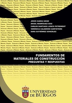 FUNDAMENTOS DE MATERIALES DE CONSTRUCCIÓN. PREGUNTAS Y RESPUESTAS | 9788416283972 | GADEA SAINZ, JESÚS / CALDERÓN CARPINTERO, VERÓNICA / RODRÍGUEZ SAIZ, ÁNGEL / JUNCO PETREMENT, CARLOS
