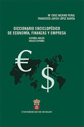 DICCIONARIO ENCICLOPÉDICO DE ECONOMÍA, FINANZAS Y EMPRESA (ESPAÑOL-INGLÉS; INGLÉS-ESPAÑOL) | 9788496394414 | MERINO PERAL, Mª CRUZ / LÓPEZ GARCÍA, FRANCISCO JAVIER