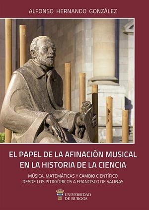 PAPEL DE LA AFINACIÓN MUSICAL EN LA HISTORIA DE LA CIENCIA, EL. MÚSICA, MATEMÁTICAS Y CAMBIO CIENTÍFICO DESDE LOS PITAGÓRICOS A FRANCISCO SALINAS | 9788416283590 | HERNANDO GONZÁLEZ, ALFONSO