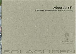 AÉREA DEL 63. 50 ANIVERSARIO DE LOS ESTUDIOS DE ARQUITECTURA TÉCNICA | 9788492681686 | SOLAGUREN-BEASCOA FERNÁNDEZ, JOSÉ MIGUEL