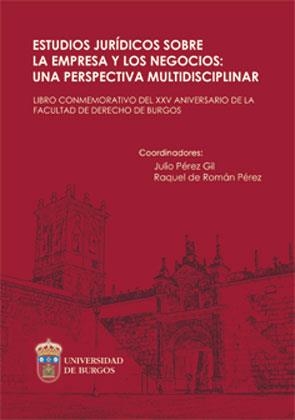 ESTUDIOS JURÍDICOS SOBRE LA EMPRESA Y  LOS NEGOCIOS: UNA PERSPECTIVA MULTIDISCIPLINAR. (LIBRO CONMEMORATIVO DEL XXV ANIVERSARIO DE LA FACULTAD DE DERE | 9788492681488 | VARIOS AUTORES