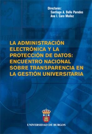 ADMINISTRACIÓN ELECTRÓNICA Y LA PROTECCIÓN DE DATOS, LA : ENCUENTRO NACIONAL SOBRE TRANSPARENCIA EN LA GESTIÓN UNIVERSITARIA | 9788492681051 | VARIOS AUTORES