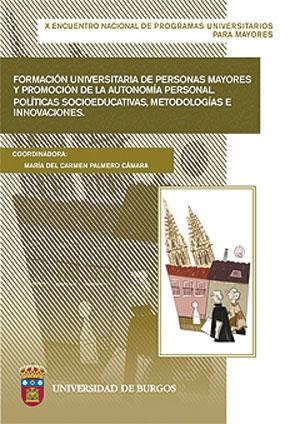 FORMACIÓN UNIVERSITARIA DE PERSONAS MAYORES Y PROMOCIÓN DE LA AUTONOMÍA PERSONAL. POLÍTICAS SOCIOEDUCATIVAS, METODOLOGÍAS E INNOVACIONES | 9788496394810 | VARIOS AUTORES