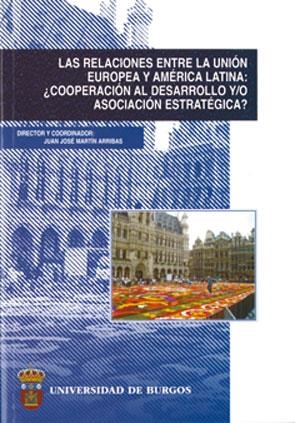 RELACIONES ENTRE LA UE Y AMÉRICA LATINA, LAS : ¿COOPERACIÓN AL DESARROLLO Y/O ASOCIACIÓN ESTRATÉGICA? | 9788496394872 | VARIOS AUTORES