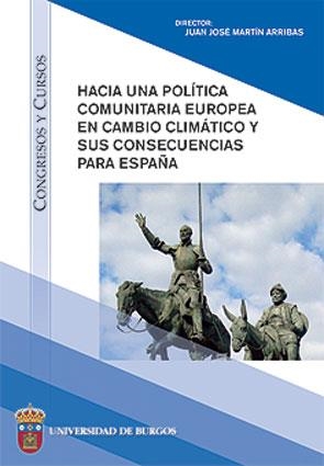 HACIA UNA POLÍTICA COMUNITARIA EUROPEA EN CAMBIO CLIMÁTICO Y SUS CONSECUENCIAS PARA ESPAÑA | 9788492681068 | VARIOS AUTORES