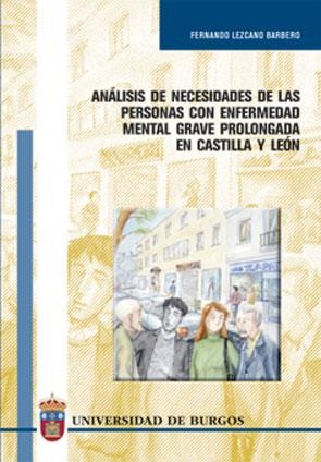 ANÁLISIS DE NECESIDADES DE LAS PERSONAS CON ENFERMEDAD MENTAL GRAVE Y PROLONGADA USUARIAS DE LA RED PÚBLICA DE SALUD MENTAL DE CASTILLA Y LEÓN | 9788496394339 | LEZCANO BARBERO, FERNANDO