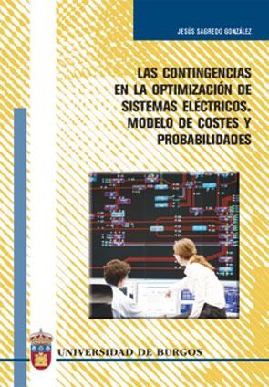 CONTINGENCIAS EN LA OPTIMIZACIÓN DE SISTEMAS ELÉCTRICOS, LAS. MODELO DE COSTES Y PROBABILIDADES | 9788496394421 | SAGREDO GONZÁLEZ, JESÚS