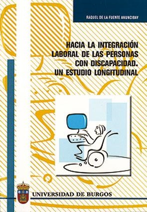 HACIA LA INTEGRACIÓN LABORAL DE LAS PERSONAS CON DISCAPACIDAD. UN ESTUDIO LONGITUDINAL | 9788496394445 | FUENTE ANUNCIBAY, RAQUEL DE LA