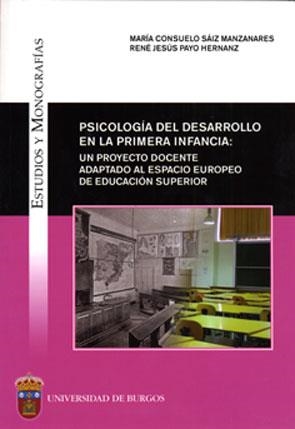 PSICOLOGÍA DEL DESARROLLO EN LA PRIMERA INFANCIA: UN PROYECTO DOCENTE ADAPTADO AL ESPACIO EUROPEO DE EDUCACIÓN SUPERIOR | 9788492681556 | PAYO HERNANZ, RENÉ JESÚS / SÁIZ MANZANARES, MARÍA CONSUELO