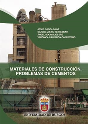 MATERIALES DE CONSTRUCCIÓN. PROBLEMAS DE CEMENTOS | 9788492681099 | GADEA SÁINZ, JESÚS / CALDERÓN CARPINTERO, VERÓNICA / RODRÍGUEZ SÁIZ, ÁNGEL / JUNCO PETREMENT, CARLOS