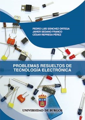 PROBLEMAS RESUELTOS DE TECNOLOGÍA ELECTRÓNICA | 9788492681105 | SÁNCHEZ ORTEGA, PEDRO LUIS / SEDANO FRANCO, JAVIER / REPRESA PÉREZ, CÉSAR