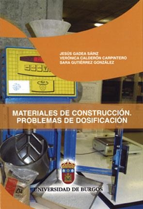 MATERIALES DE CONSTRUCCIÓN: PROBLEMAS DE DOSIFICACIÓN | 9788492681464 | GADEA SÁINZ, JESÚS / CALDERÓN CARPINTERO, VERÓNICA / GUTIÉRREZ GONZÁLEZ, SARA