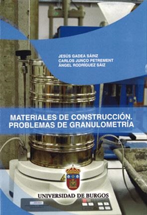MATERIALES DE CONSTRUCCIÓN. PROBLEMAS DE GRANULOMETRÍA | 9788492681471 | JUNCO PETREMENT, CARLOS / GADEA SÁINZ, JESÚS / RODRÍGUEZ SÁIZ, ÁNGEL