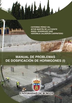 MANUAL DE PROBLEMAS DE DOSIFICACIÓN DE HORMIGONES (I) | 9788492681518 | CALDERÓN CARPINTERO, VERÓNICA / RODRÍGUEZ SÁIZ, ÁNGEL / PÉREZ VAL, CEFERINO / MARTÍN DE LA FUENTE, A