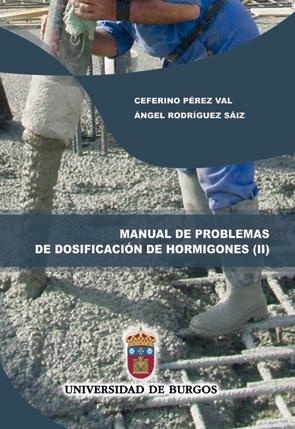 MANUAL DE PROBLEMAS DE DOSIFICACIÓN DE HORMIGONES II. PROBLEMAS RESUELTOS SEGÚN LOS MÉTODOS DE BOLOMEY Y DE LA PEÑA | 9788416283521 | RODRÍGUEZ SAIZ, ÁNGEL / PÉREZ VAL, CEFERINO
