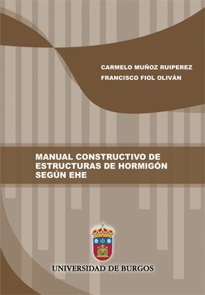 MANUAL CONSTRUCTIVO DE ESTRUCTURAS DE HORMIGÓN SEGÚN EHE | 9788416283545 | FIOL OLIVÁN, FRANCISCO / MUÑOZ RUIPEREZ, CARMELO